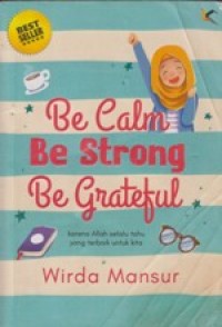 Be Calm Be Strong Be Grateful