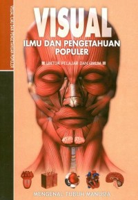 VISUAL: Ilmu dan Pengetahuan Populer : Mengenal Tubuh Manusia